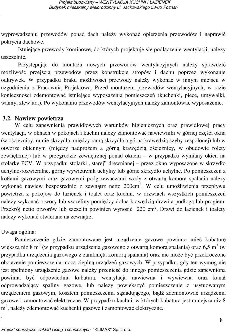 W przypadku braku możliwości przewody należy wykonać w innym miejscu w uzgodnieniu z Pracownią Projektową.