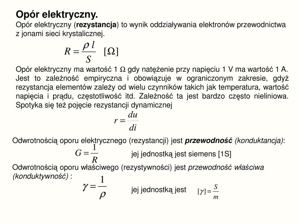 Jest to zaleno empiryczna i obowizuje w ograniczonym zakresie, gdy rezystancja elementów zaley od wielu czynników takich jak temperatura, warto napicia i prdu, czstotliwo itd.