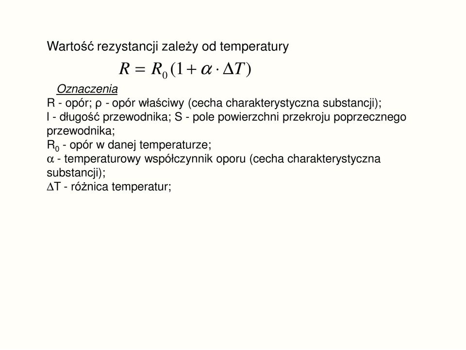 powierzchni przekroju poprzecznego przewodnika; 0 - opór w danej temperaturze; α -