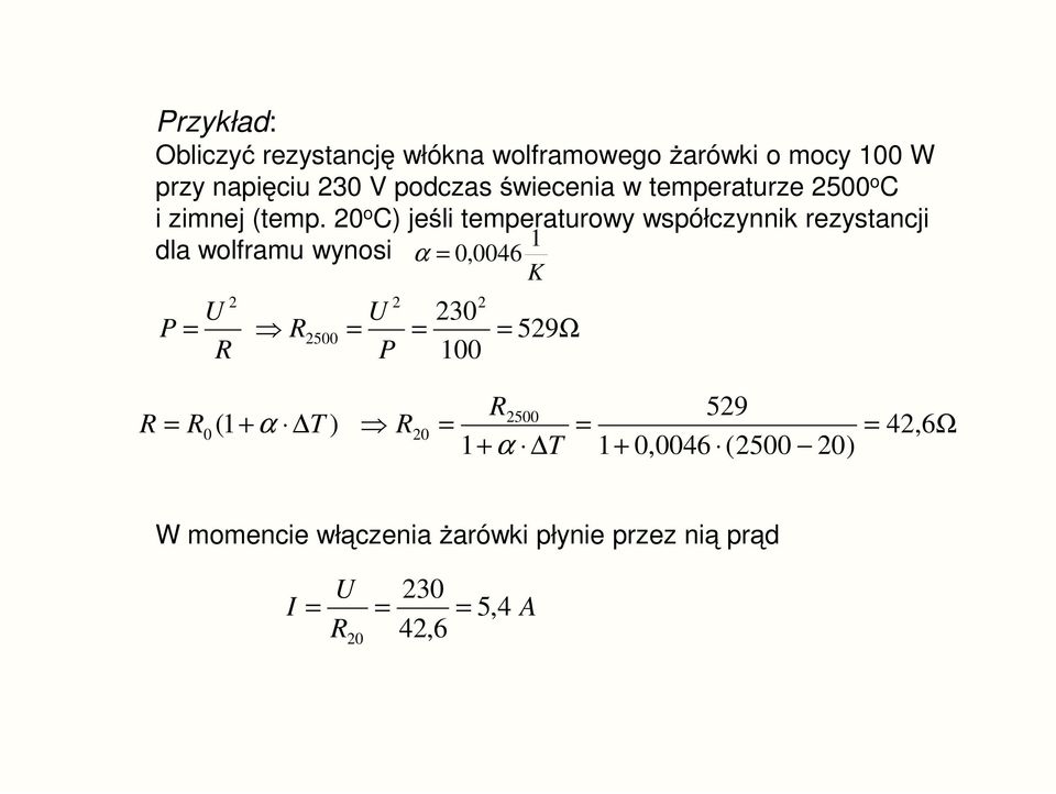 20 o C) jeli temperaturowy współczynnik rezystancji dla wolframu wynosi α = 0,0046 K 2 U U 2 230 2 P