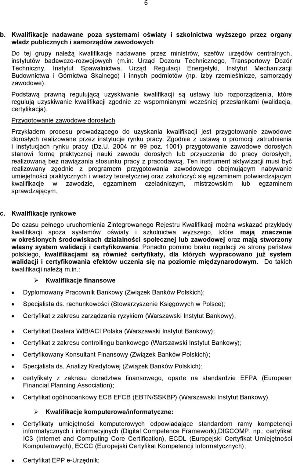 in: Urząd Dozoru Technicznego, Transportowy Dozór Techniczny, Instytut Spawalnictwa, Urząd Regulacji Energetyki, Instytut Mechanizacji Budownictwa i Górnictwa Skalnego) i innych podmiotów (np.