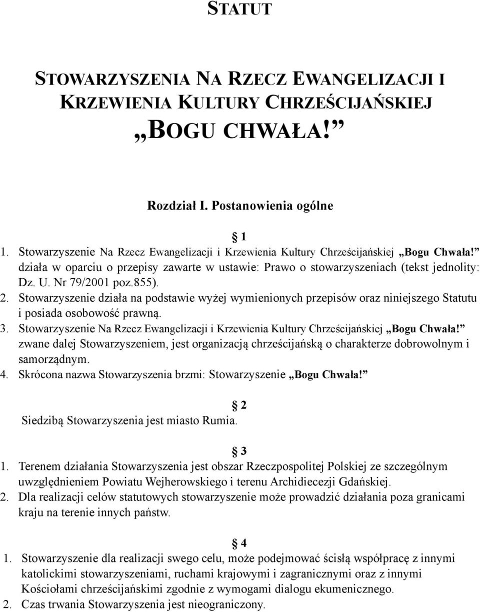 Nr 79/2001 poz.855). 2. Stowarzyszenie działa na podstawie wyżej wymienionych przepisów oraz niniejszego Statutu i posiada osobowość prawną. 3.