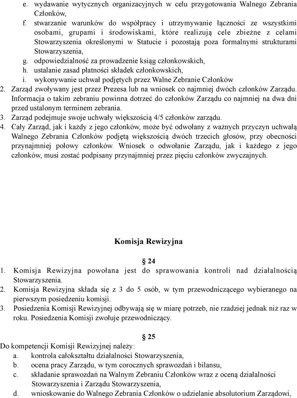formalnymi strukturami Stowarzyszenia, g. odpowiedzialność za prowadzenie ksiąg członkowskich, h. ustalanie zasad płatności składek członkowskich, i.