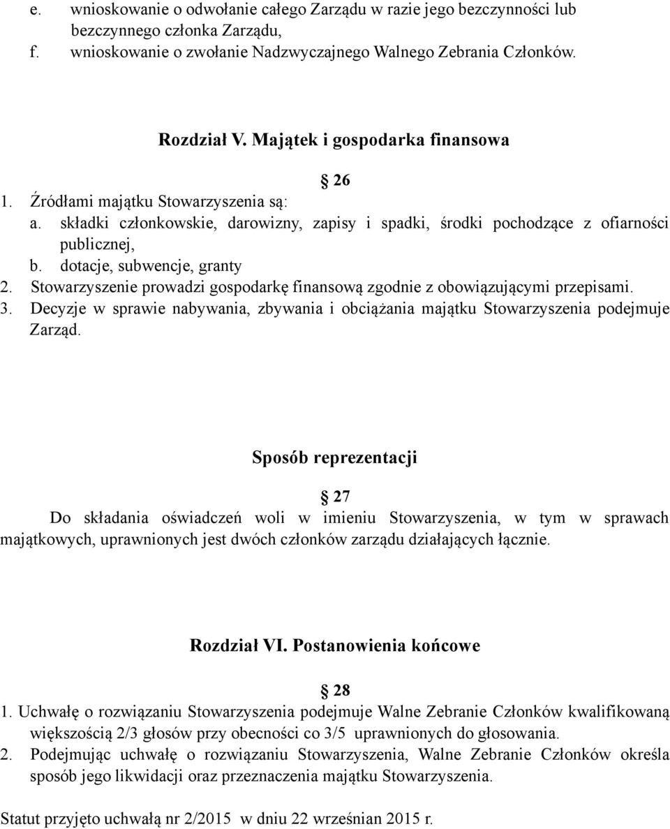 dotacje, subwencje, granty 2. Stowarzyszenie prowadzi gospodarkę finansową zgodnie z obowiązującymi przepisami. 3.