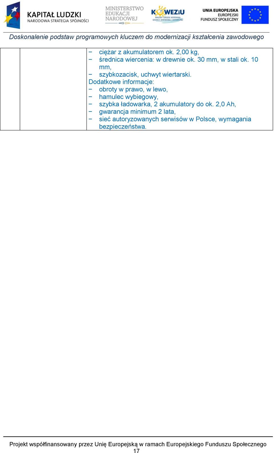 Dodatkowe informacje: obroty w prawo, w lewo, hamulec wybiegowy, szybka ładowarka,