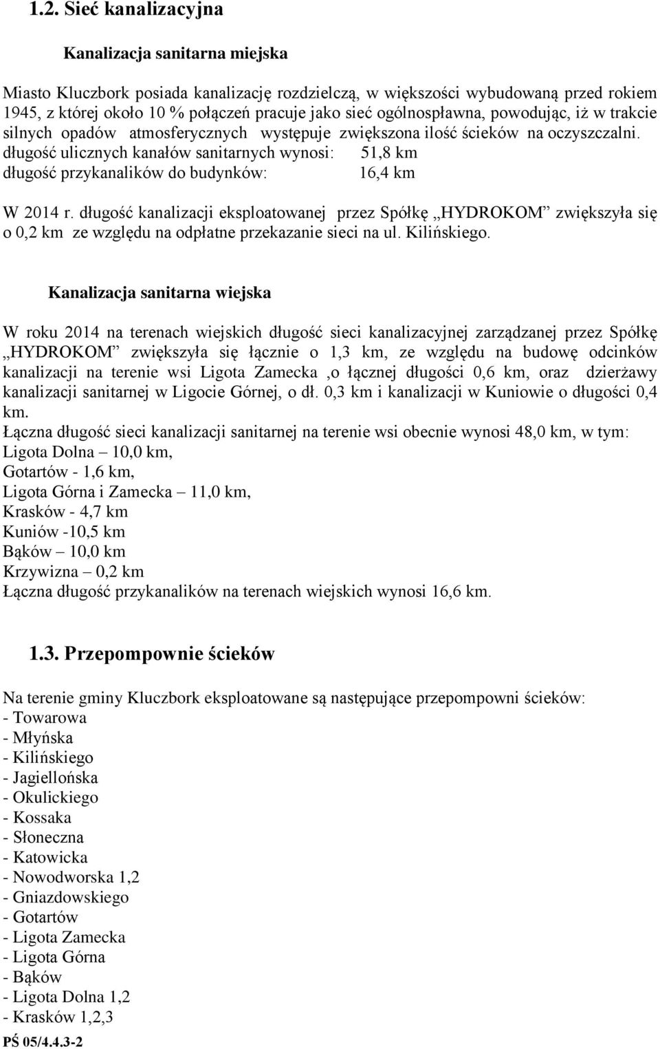 długość ulicznych kanałów sanitarnych wynosi: 51,8 km długość przykanalików do budynków: 16,4 km W 2014 r.