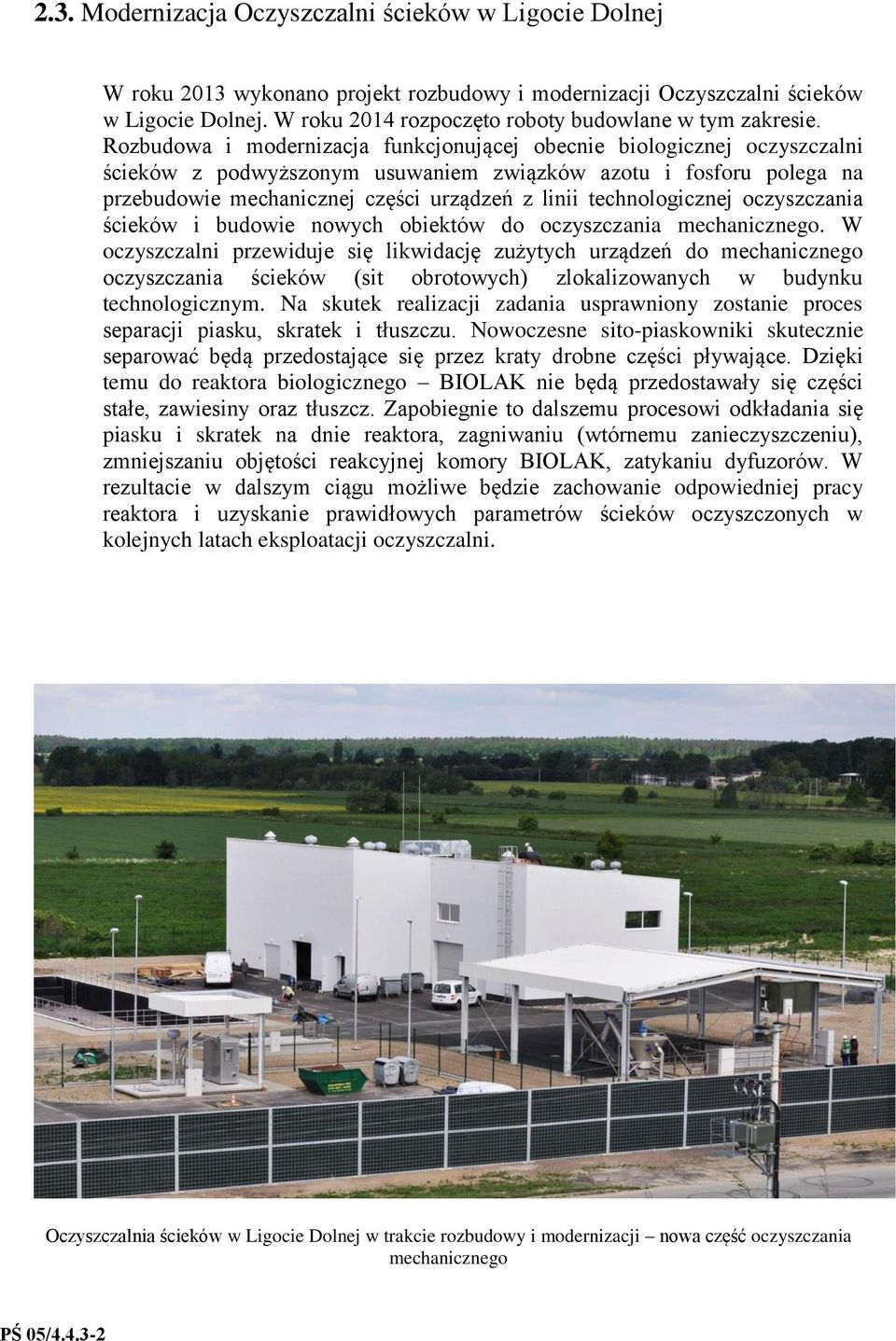 Rozbudowa i modernizacja funkcjonującej obecnie biologicznej oczyszczalni ścieków z podwyższonym usuwaniem związków azotu i fosforu polega na przebudowie mechanicznej części urządzeń z linii