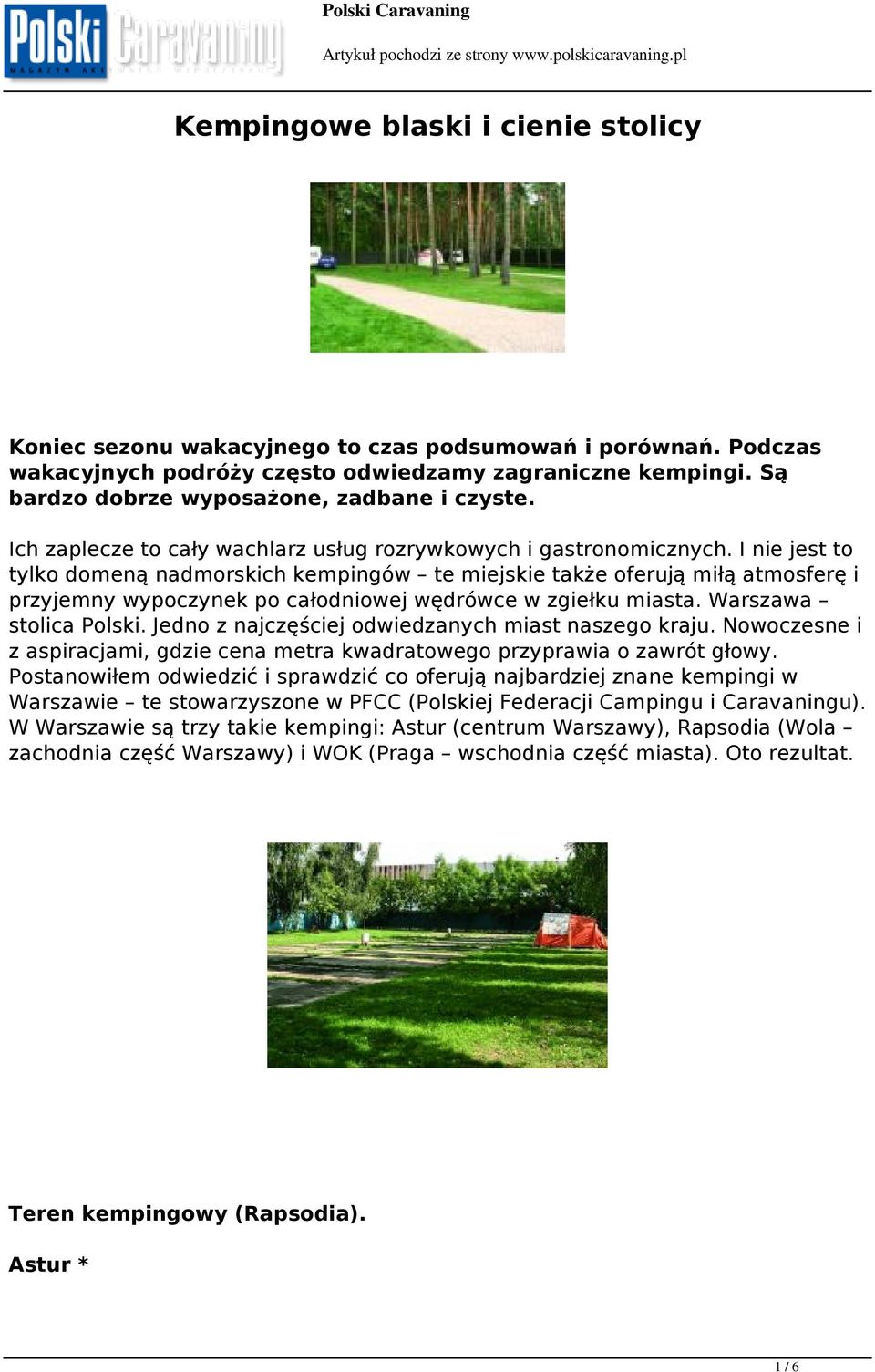 I nie jest to tylko domeną nadmorskich kempingów te miejskie także oferują miłą atmosferę i przyjemny wypoczynek po całodniowej wędrówce w zgiełku miasta. Warszawa stolica Polski.
