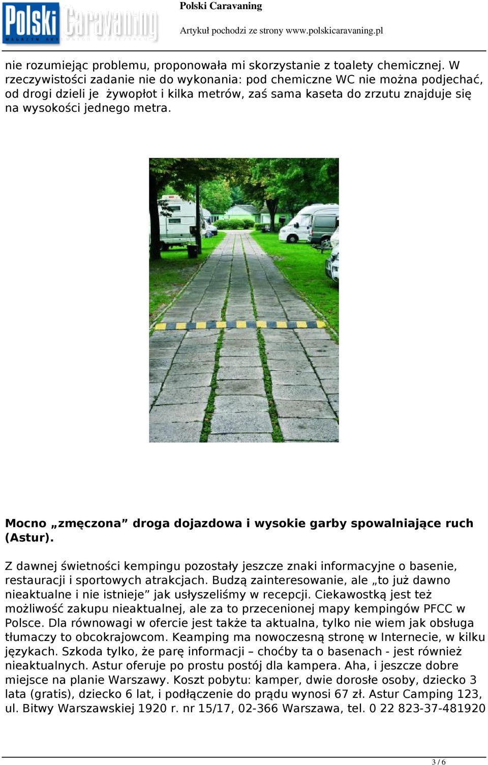 Mocno zmęczona droga dojazdowa i wysokie garby spowalniające ruch (Astur). Z dawnej świetności kempingu pozostały jeszcze znaki informacyjne o basenie, restauracji i sportowych atrakcjach.