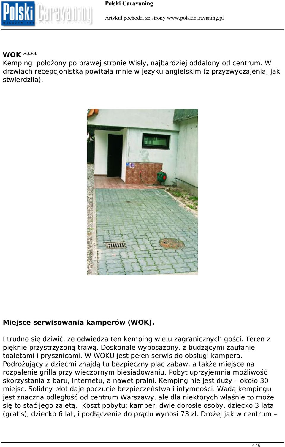 Doskonale wyposażony, z budzącymi zaufanie toaletami i prysznicami. W WOKU jest pełen serwis do obsługi kampera.