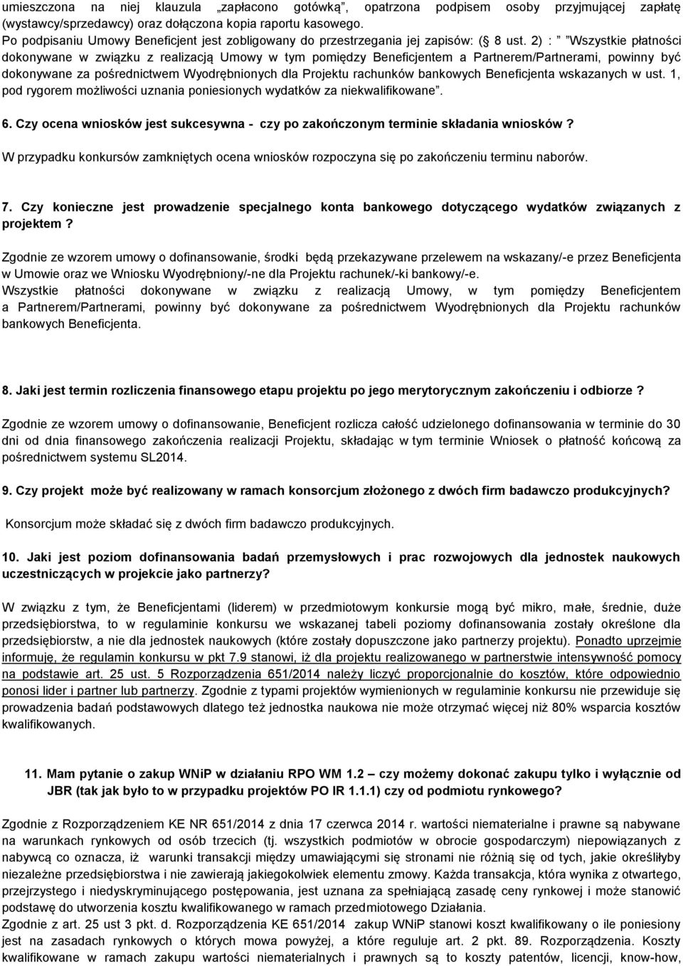 2) : Wszystkie płatności dokonywane w związku z realizacją Umowy w tym pomiędzy Beneficjentem a Partnerem/Partnerami, powinny być dokonywane za pośrednictwem Wyodrębnionych dla Projektu rachunków