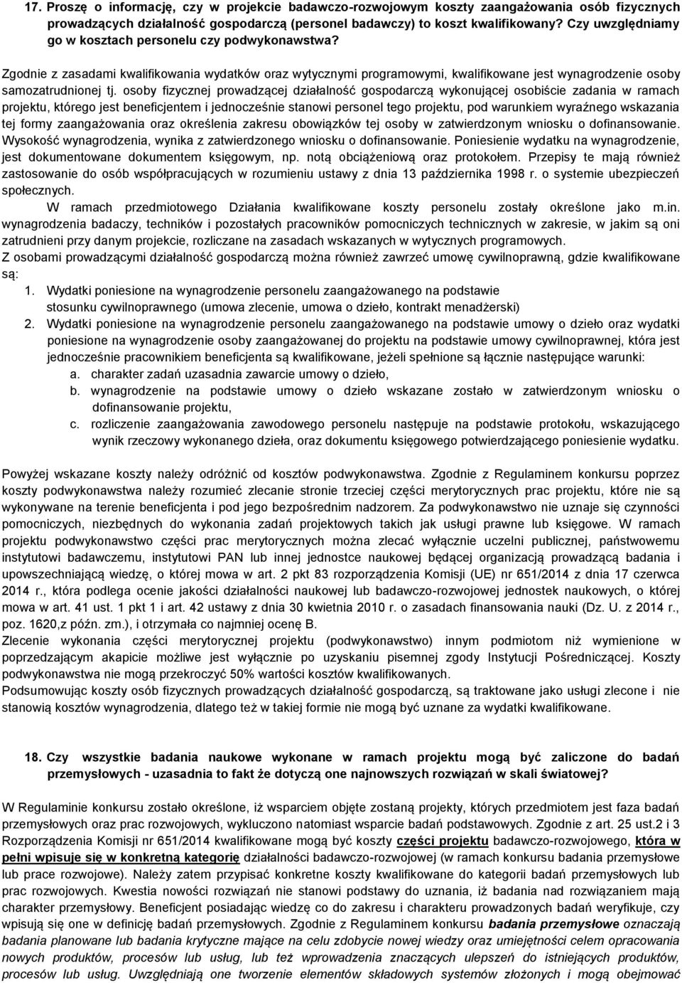 osoby fizycznej prowadzącej działalność gospodarczą wykonującej osobiście zadania w ramach projektu, którego jest beneficjentem i jednocześnie stanowi personel tego projektu, pod warunkiem wyraźnego