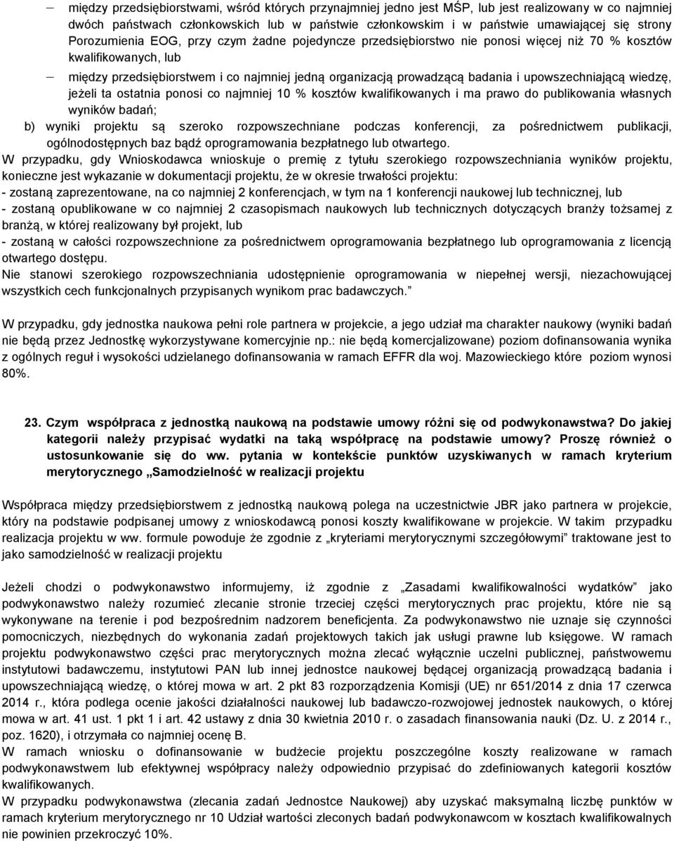 upowszechniającą wiedzę, jeżeli ta ostatnia ponosi co najmniej 10 % kosztów kwalifikowanych i ma prawo do publikowania własnych wyników badań; b) wyniki projektu są szeroko rozpowszechniane podczas