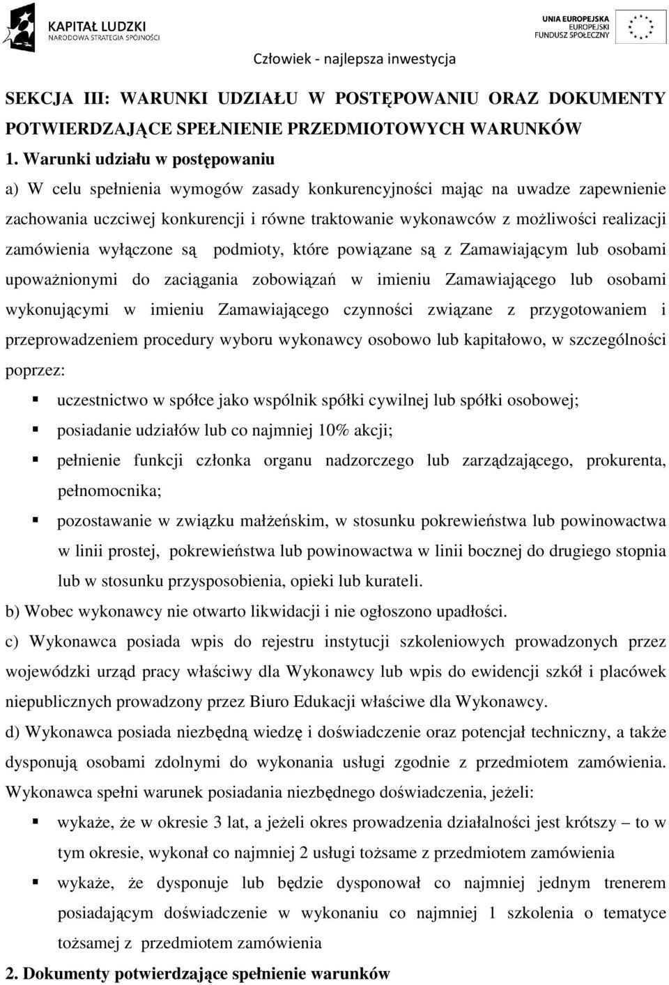 zamówienia wyłączone są podmioty, które powiązane są z Zamawiającym lub osobami upoważnionymi do zaciągania zobowiązań w imieniu Zamawiającego lub osobami wykonującymi w imieniu Zamawiającego