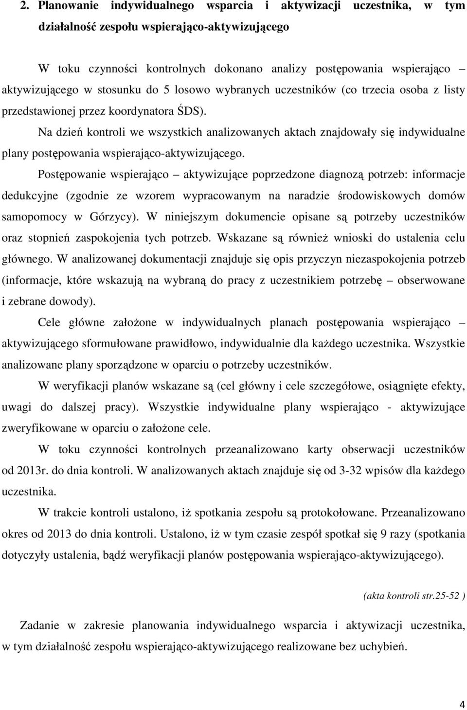 Na dzień kontroli we wszystkich analizowanych aktach znajdowały się indywidualne plany postępowania wspierająco-aktywizującego.