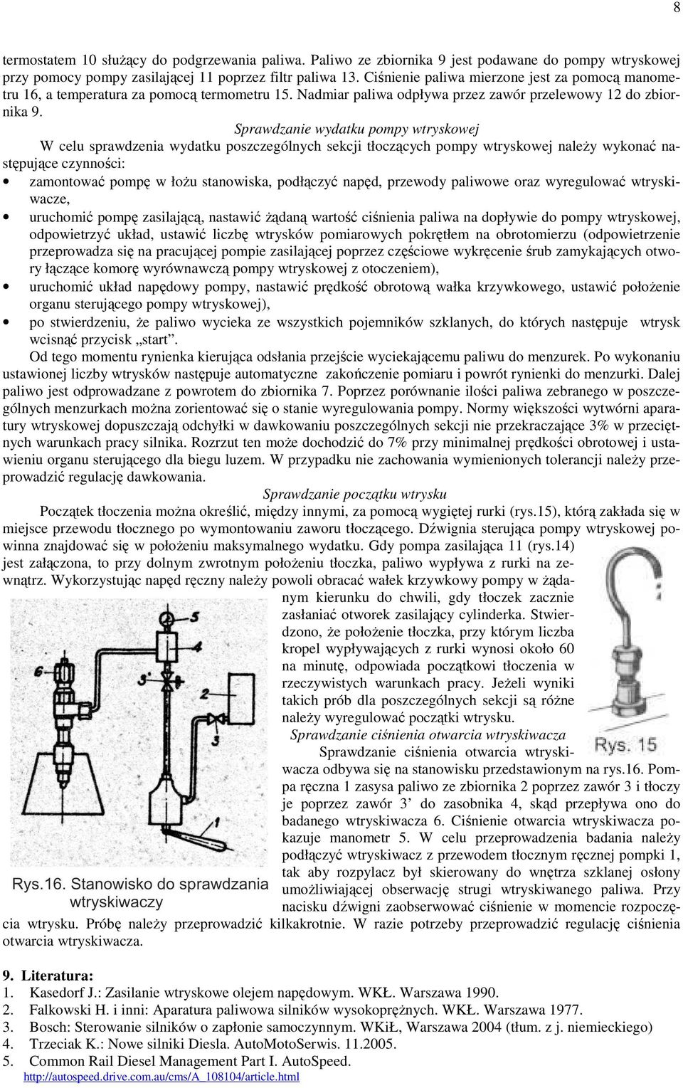 Sprawdzanie wydatku pompy wtryskowej W celu sprawdzenia wydatku poszczególnych sekcji tłoczących pompy wtryskowej naleŝy wykonać następujące czynności: zamontować pompę w łoŝu stanowiska, podłączyć
