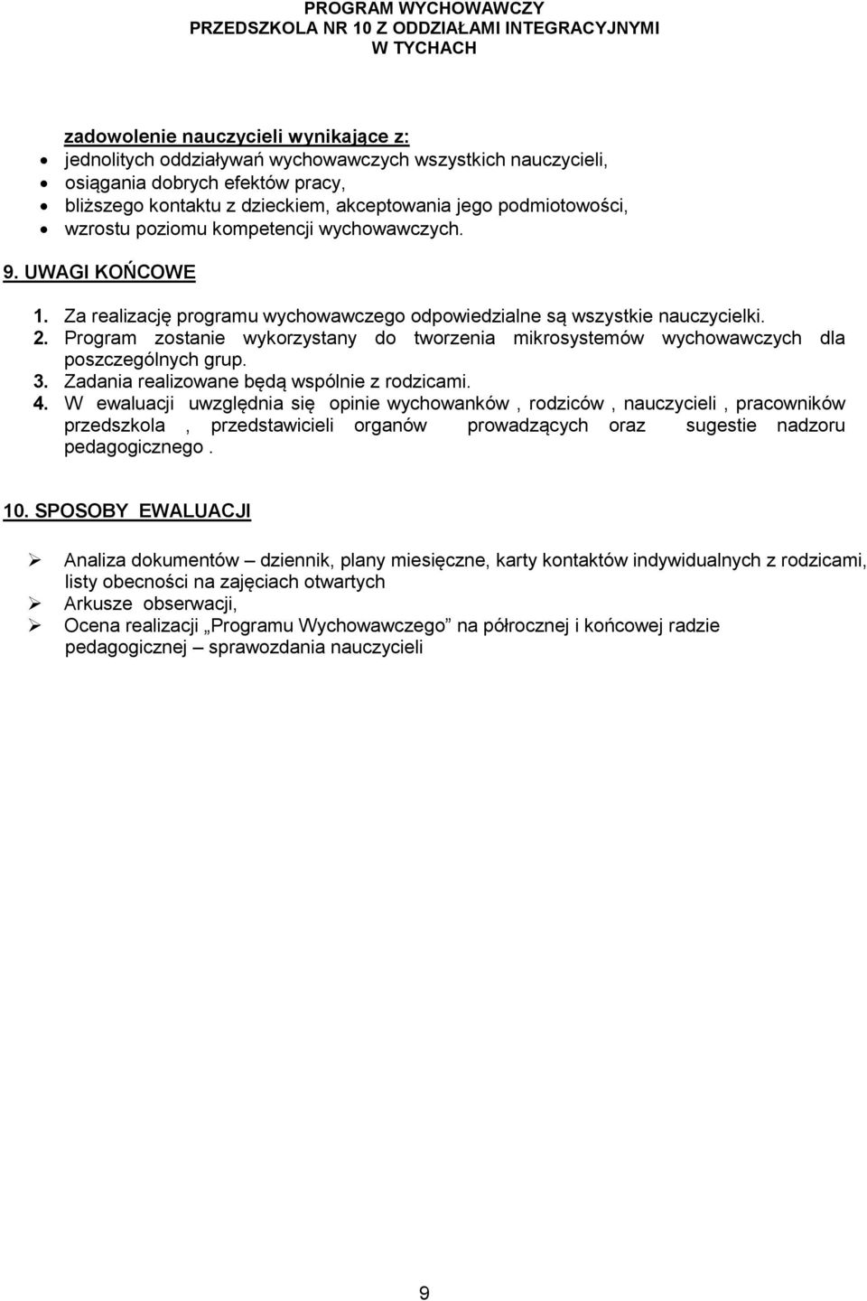 Program zostanie wykorzystany do tworzenia mikrosystemów wychowawczych dla poszczególnych grup. 3. Zadania realizowane będą wspólnie z rodzicami. 4.