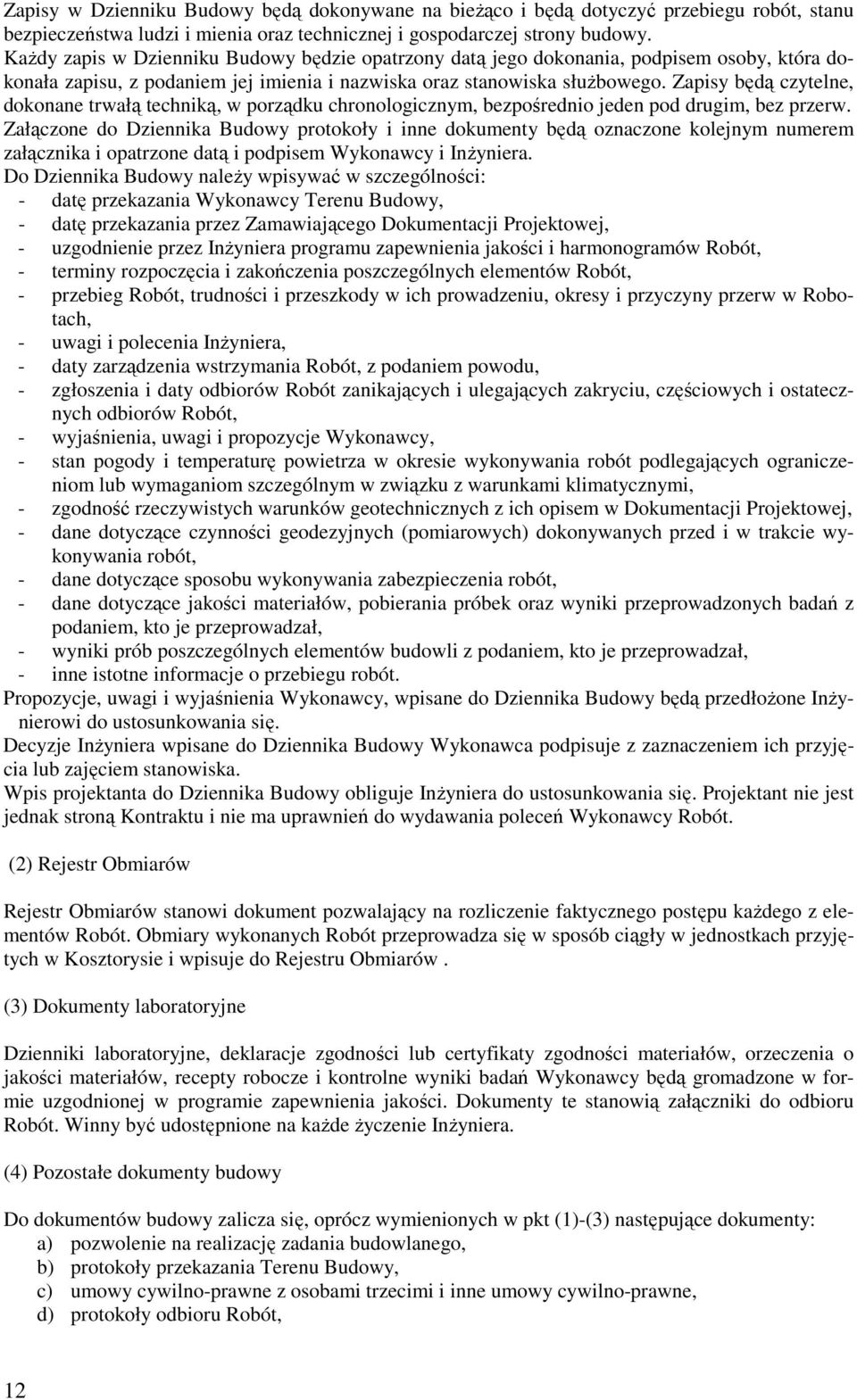 Zapisy będą czytelne, dokonane trwałą techniką, w porządku chronologicznym, bezpośrednio jeden pod drugim, bez przerw.