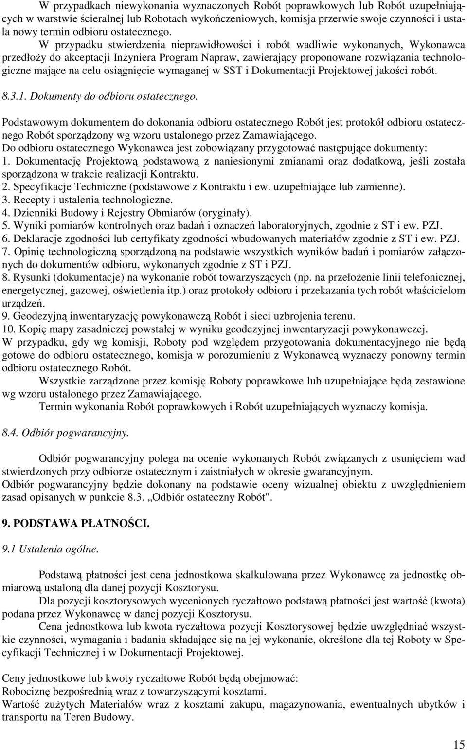 W przypadku stwierdzenia nieprawidłowości i robót wadliwie wykonanych, Wykonawca przedłoŝy do akceptacji InŜyniera Program Napraw, zawierający proponowane rozwiązania technologiczne mające na celu