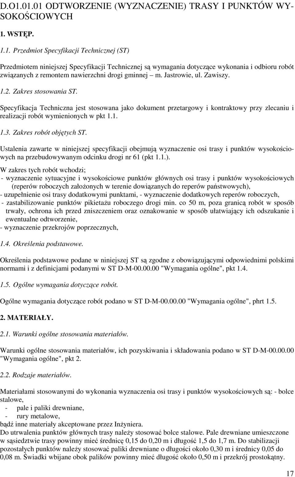 Zakres robót objętych ST. Ustalenia zawarte w niniejszej specyfikacji obejmują wyznaczenie osi trasy i punktów wysokościowych na przebudowywanym odcinku drogi nr 61 (pkt 1.1.).