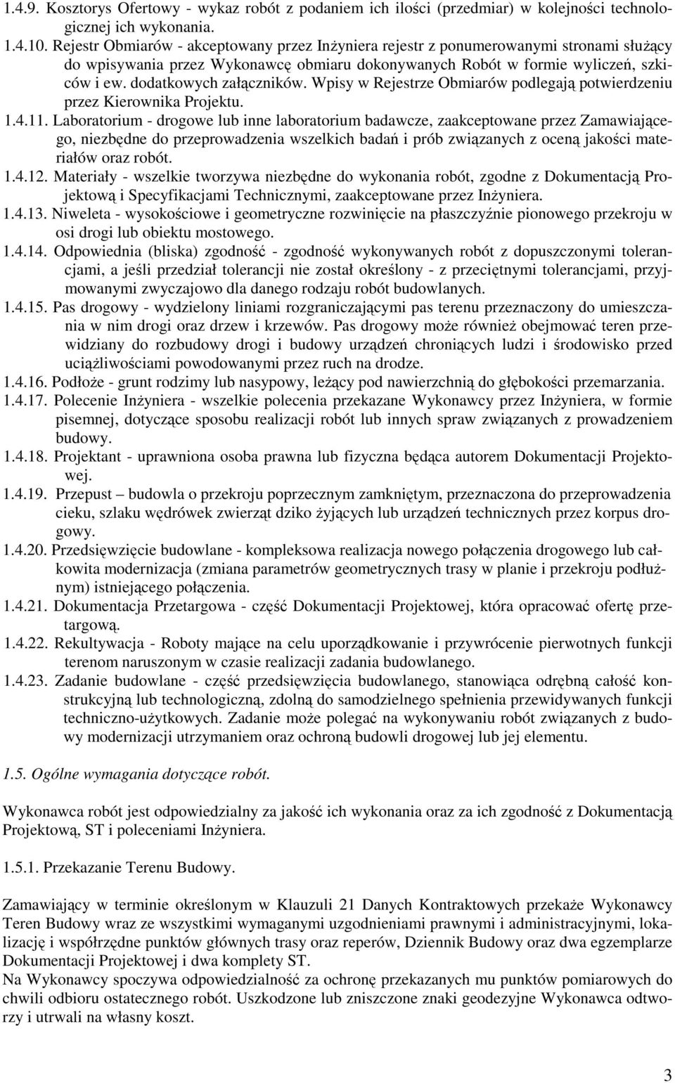 dodatkowych załączników. Wpisy w Rejestrze Obmiarów podlegają potwierdzeniu przez Kierownika Projektu. 1.4.11.