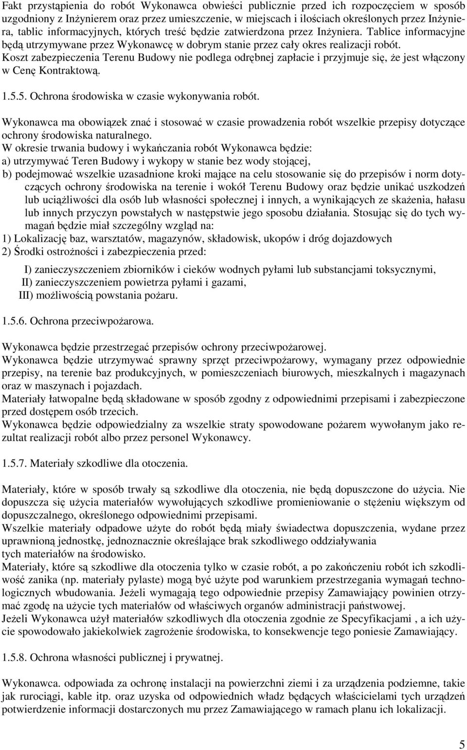 Koszt zabezpieczenia Terenu Budowy nie podlega odrębnej zapłacie i przyjmuje się, Ŝe jest włączony w Cenę Kontraktową. 1.5.5. Ochrona środowiska w czasie wykonywania robót.