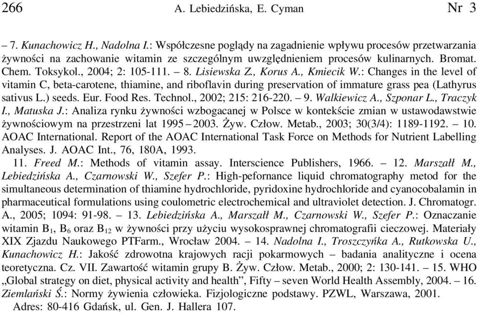 Lisiewska Z., Korus A., Kmiecik W.: Changes in the level of vitamin C, beta-carotene, thiamine, and riboflavin during preservation of immature grass pea (Lathyrus sativus L.) seeds. Eur. Food Res.