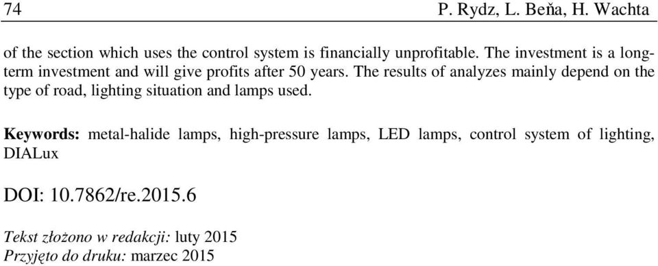 The results of analyzes mainly depend on the type of road, lighting situation and lamps used.