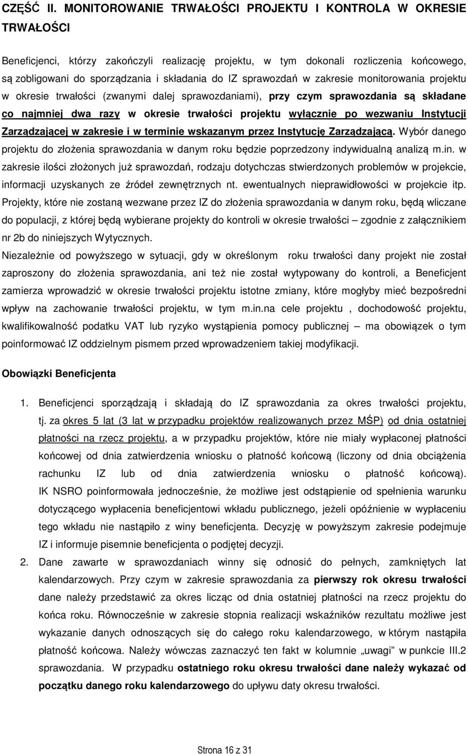 do IZ sprawozdań w zakresie monitorowania projektu w okresie trwałości (zwanymi dalej sprawozdaniami), przy czym sprawozdania są składane co najmniej dwa razy w okresie trwałości projektu wyłącznie