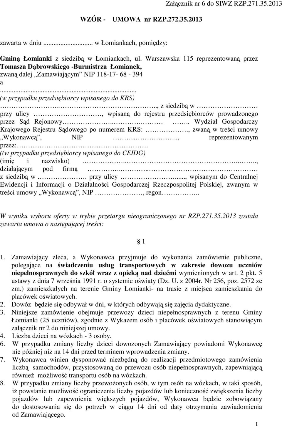 ..., z siedzibą w przy ulicy, wpisaną do rejestru przedsiębiorców prowadzonego przez Sąd Rejonowy..... Wydział Gospodarczy Krajowego Rejestru Sądowego po numerem KRS:.