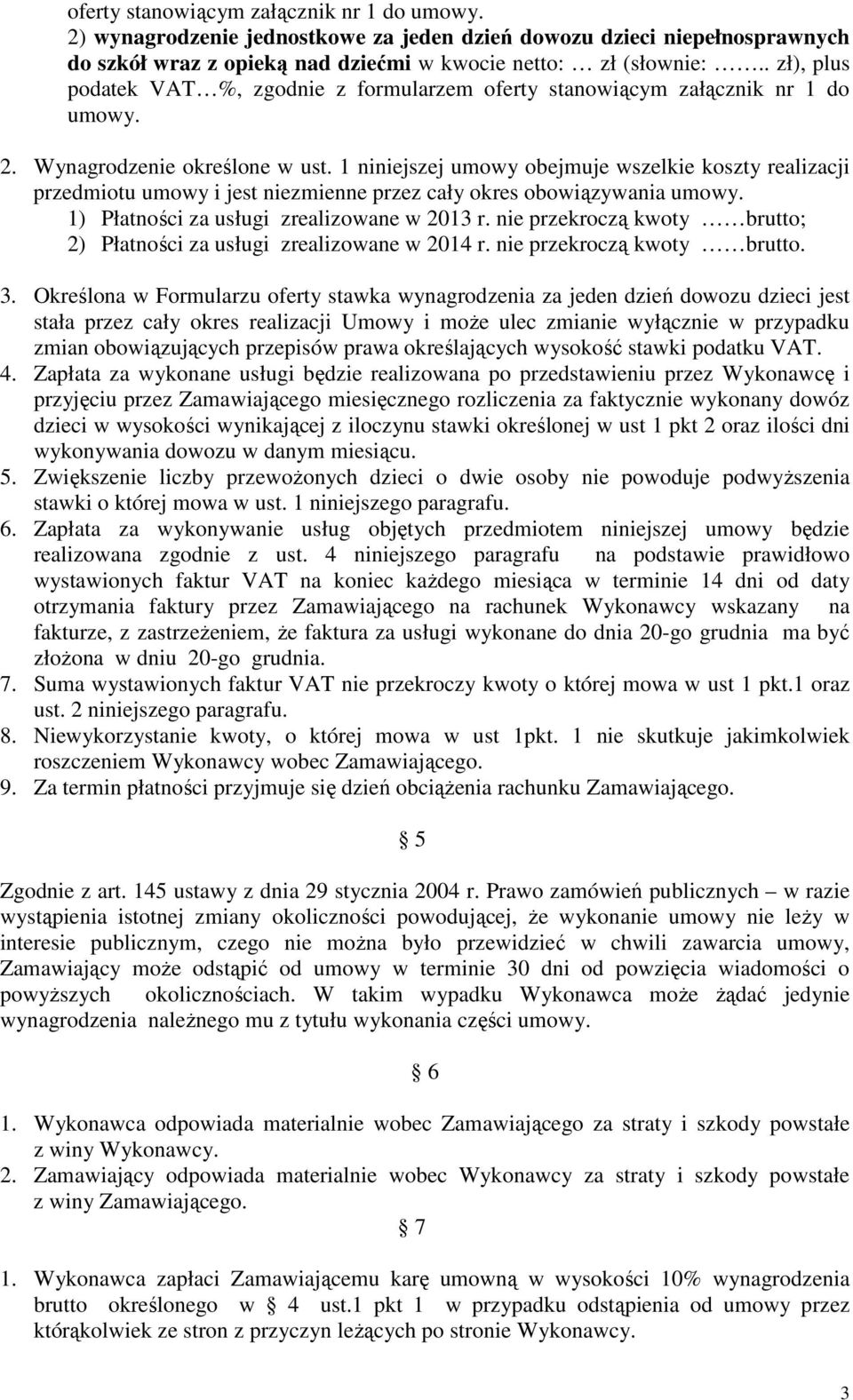 1 niniejszej umowy obejmuje wszelkie koszty realizacji przedmiotu umowy i jest niezmienne przez cały okres obowiązywania umowy. 1) Płatności za usługi zrealizowane w 2013 r.
