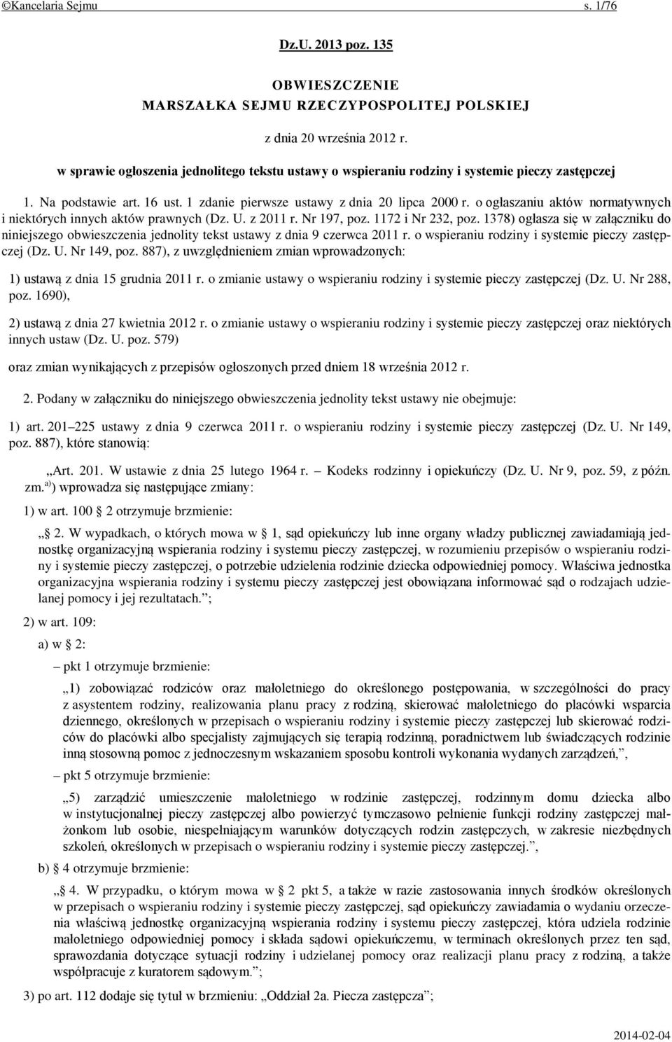 o ogłaszaniu aktów normatywnych i niektórych innych aktów prawnych (Dz. U. z 2011 r. Nr 197, poz. 1172 i Nr 232, poz.