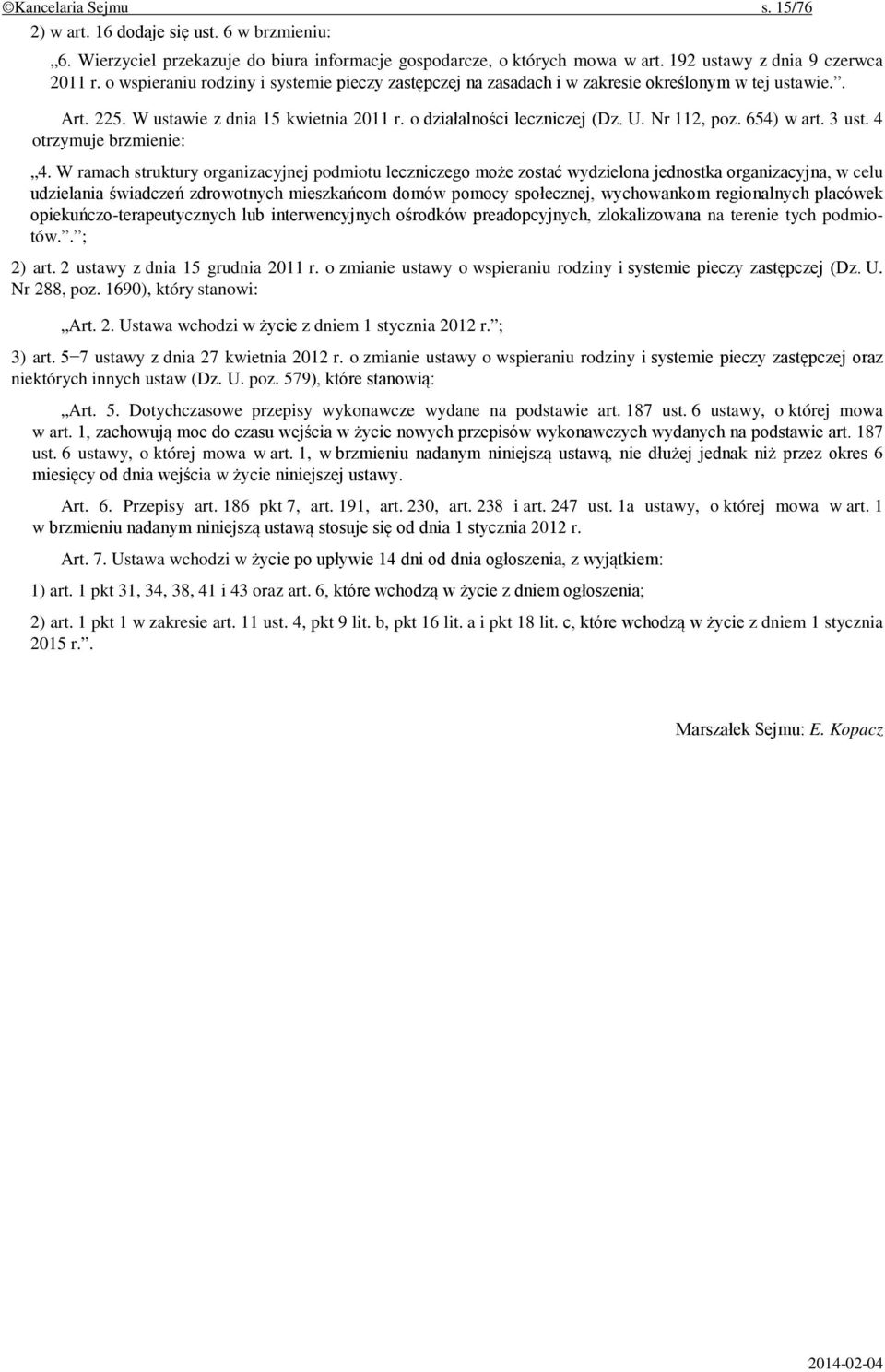 654) w art. 3 ust. 4 otrzymuje brzmienie: 4.