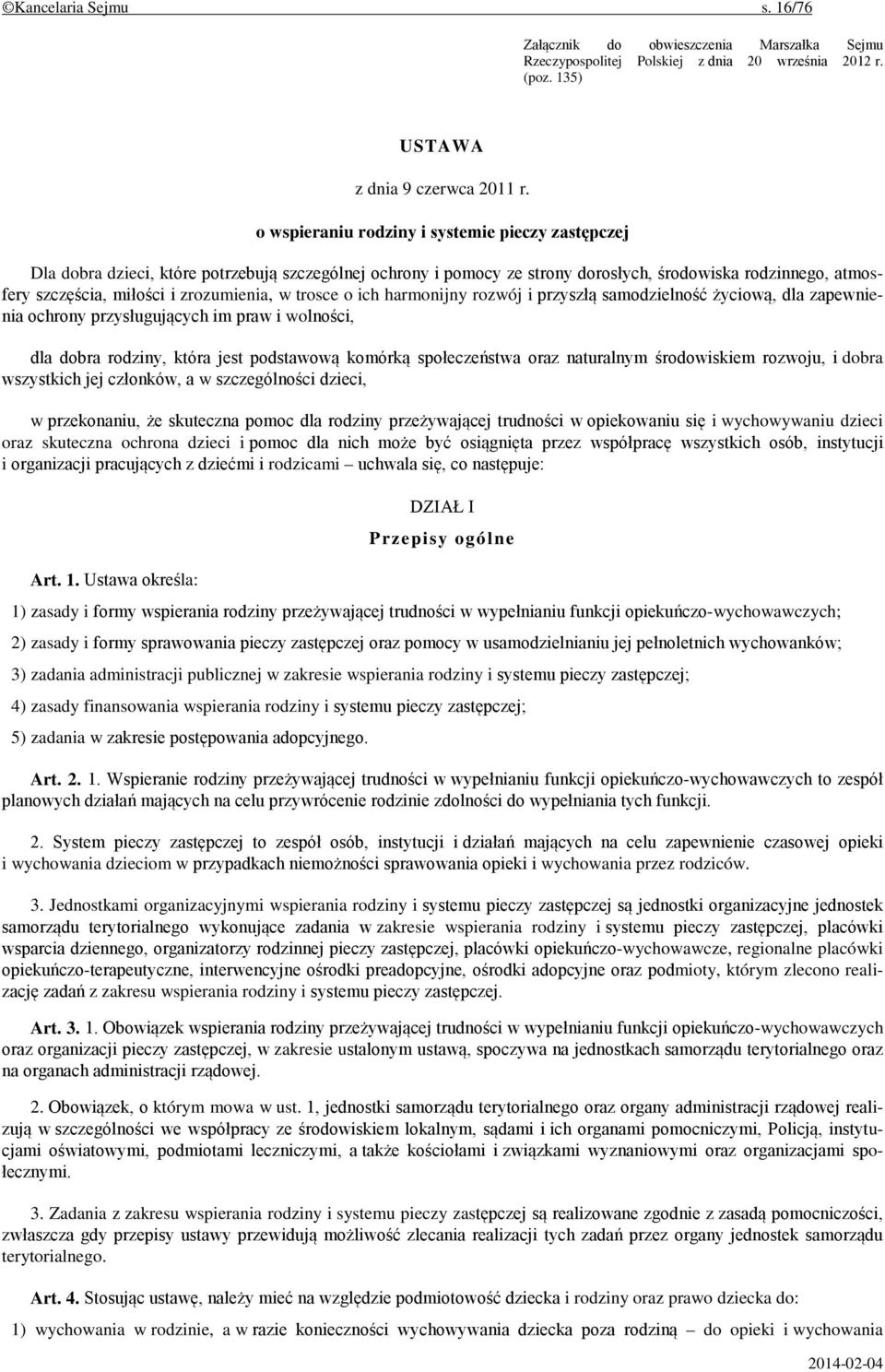 zrozumienia, w trosce o ich harmonijny rozwój i przyszłą samodzielność życiową, dla zapewnienia ochrony przysługujących im praw i wolności, dla dobra rodziny, która jest podstawową komórką