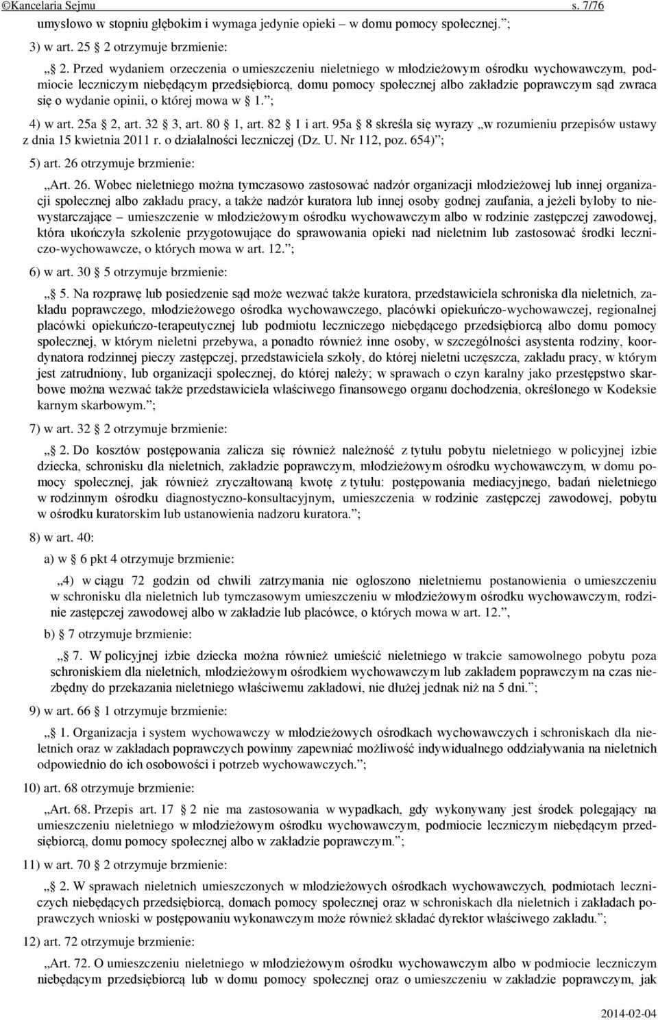 się o wydanie opinii, o której mowa w 1. ; 4) w art. 25a 2, art. 32 3, art. 80 1, art. 82 1 i art. 95a 8 skreśla się wyrazy w rozumieniu przepisów ustawy z dnia 15 kwietnia 2011 r.