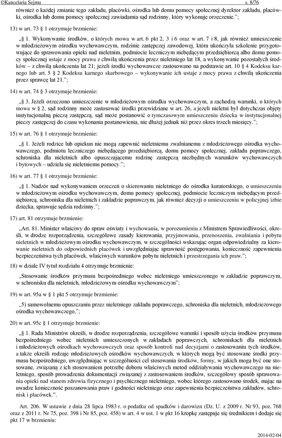 orzeczenie. ; 13) w art. 73 1 otrzymuje brzmienie: 1. Wykonywanie środków, o których mowa w art. 6 pkt 2, 3 i 6 oraz w art.