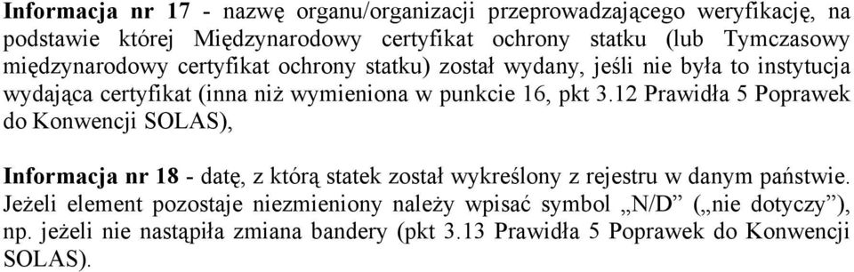 16, pkt 3.12 Prawidła 5 Poprawek do Konwencji SOLAS), Informacja nr 18 - datę, z którą statek został wykreślony z rejestru w danym państwie.