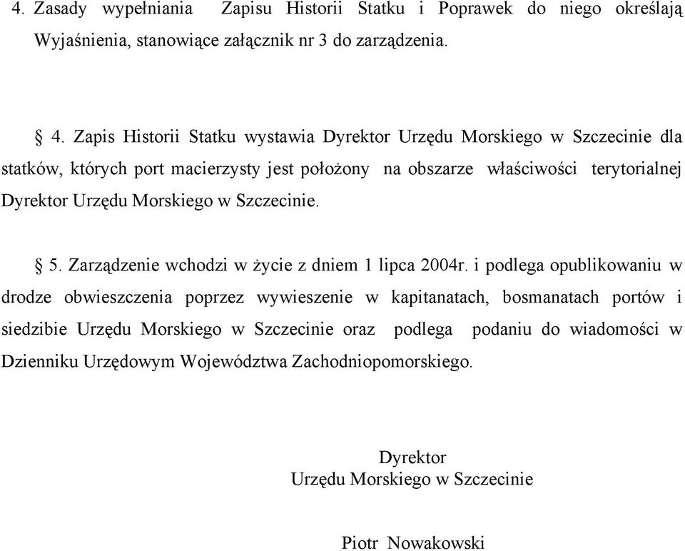 Urzędu Morskiego w Szczecinie. 5. Zarządzenie wchodzi w życie z dniem 1 lipca 2004r.
