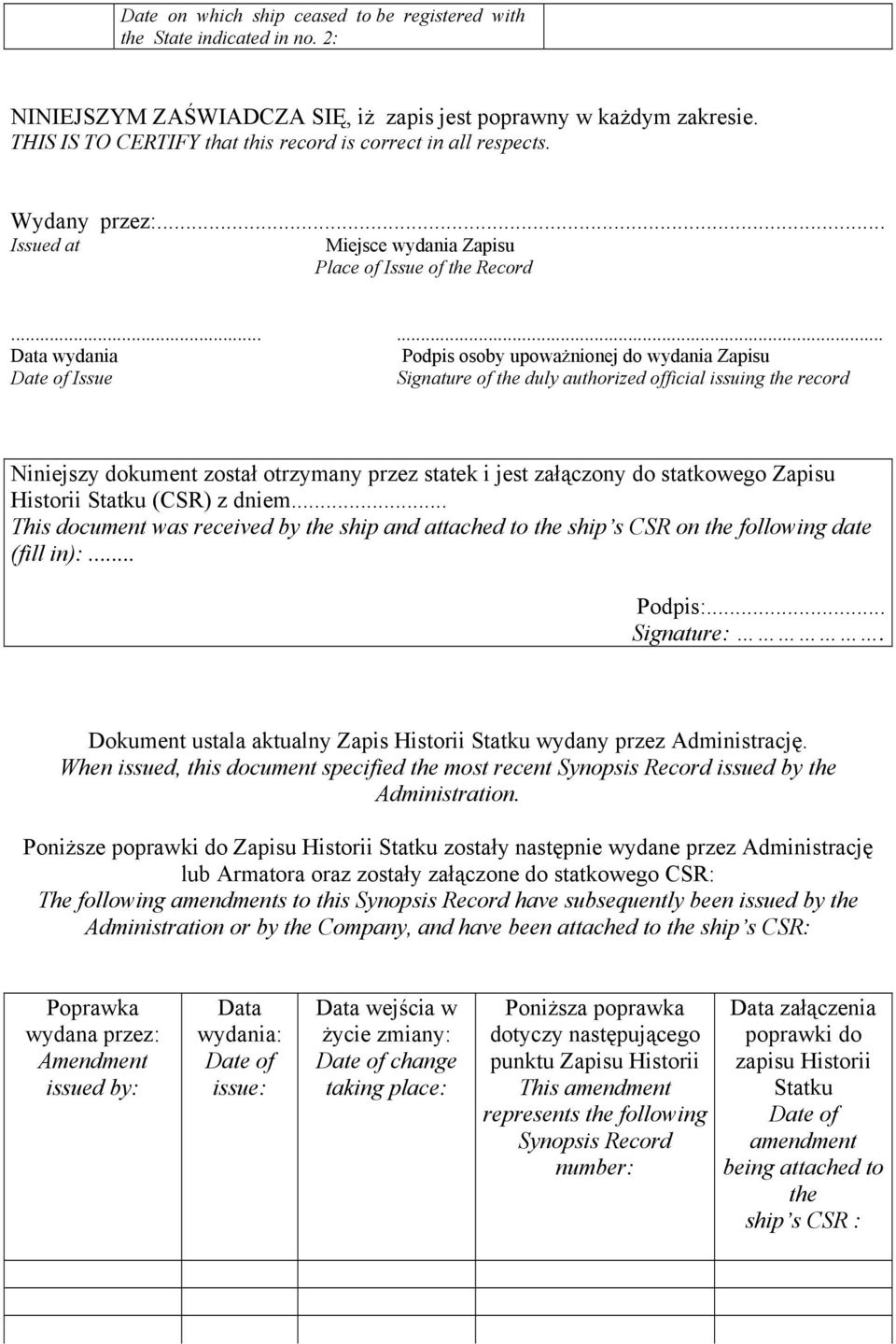 ..... Data wydania Podpis osoby upoważnionej do wydania Zapisu Date of Issue Signature of the duly authorized official issuing the record Niniejszy dokument został otrzymany przez statek i jest