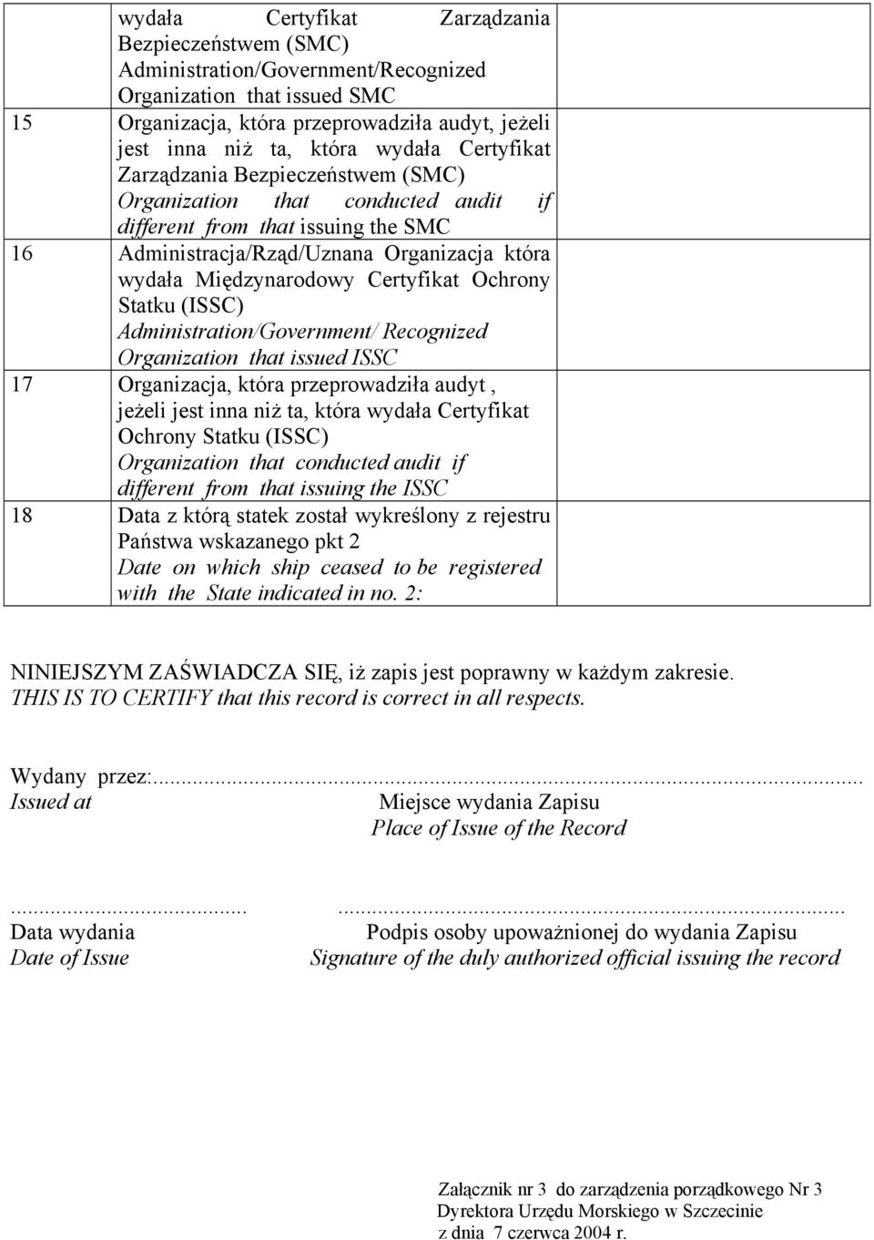 Ochrony Statku (ISSC) Administration/Government/ Recognized Organization that issued ISSC 17 Organizacja, która przeprowadziła audyt, jeżeli jest inna niż ta, która wydała Certyfikat Ochrony Statku