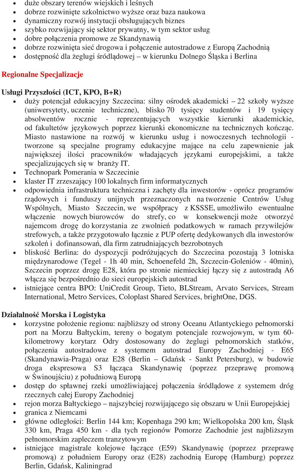Specjalizacje Usługi Przyszło ci (ICT, KPO, B+R) du y potencjał edukacyjny a: silny o rodek akademicki 22 szkoły wy sze (uniwersytety, uczenie techniczne), blisko 70 tysi cy studentów i 19 tysi cy