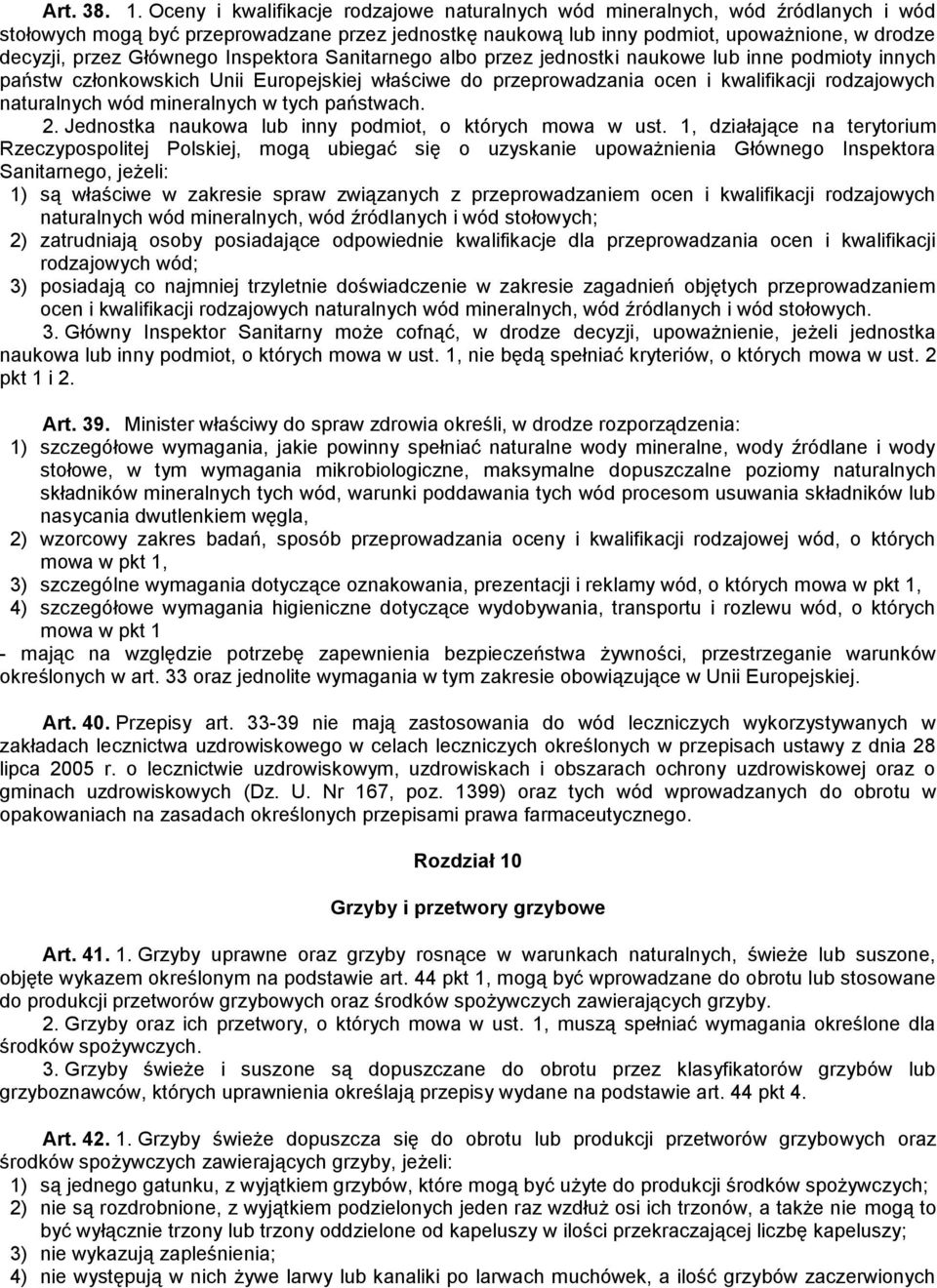 Głównego Inspektora Sanitarnego albo przez jednostki naukowe lub inne podmioty innych państw członkowskich Unii Europejskiej właściwe do przeprowadzania ocen i kwalifikacji rodzajowych naturalnych