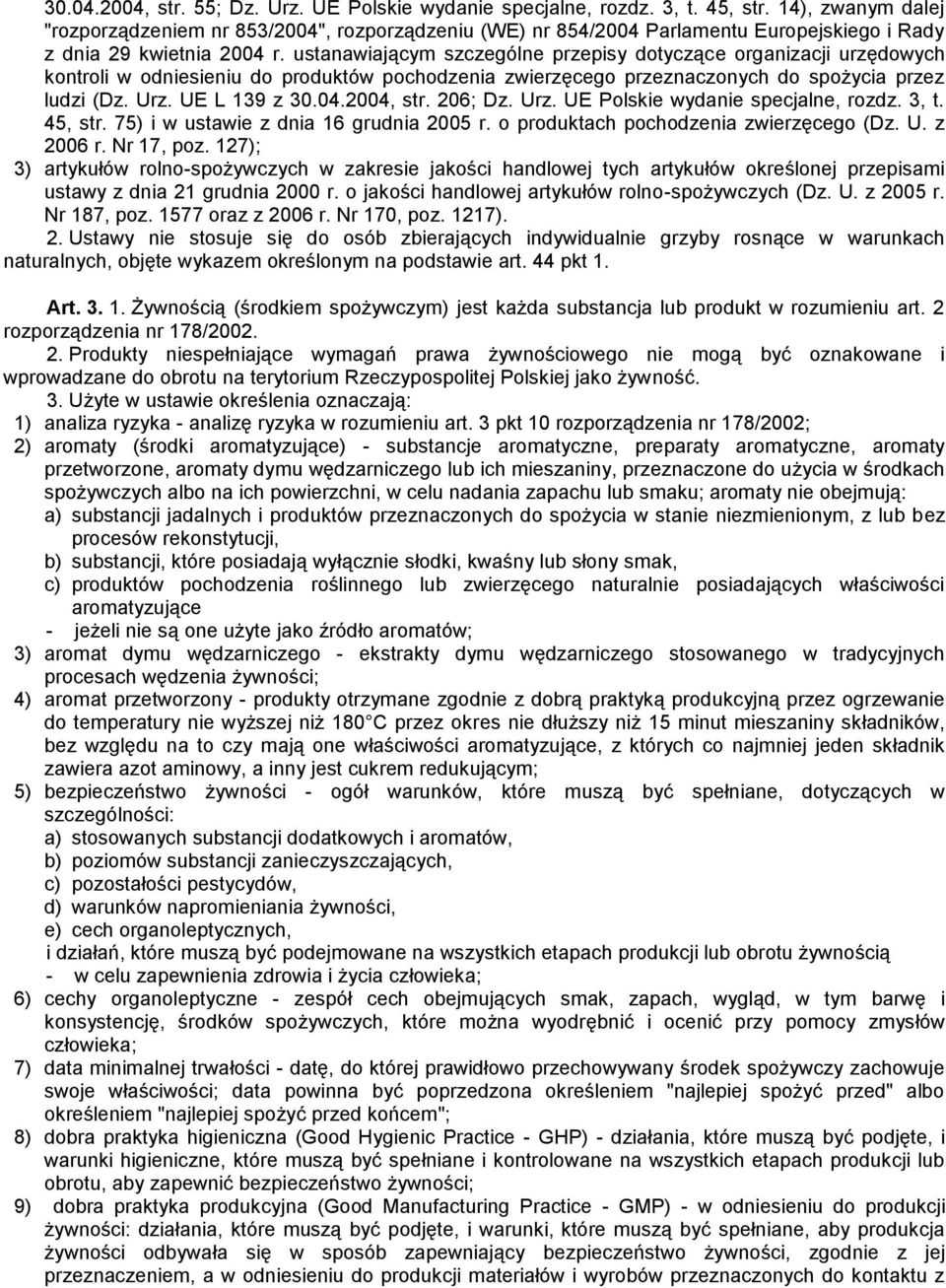 ustanawiającym szczególne przepisy dotyczące organizacji urzędowych kontroli w odniesieniu do produktów pochodzenia zwierzęcego przeznaczonych do spożycia przez ludzi (Dz. Urz. UE L 139 z 30.04.