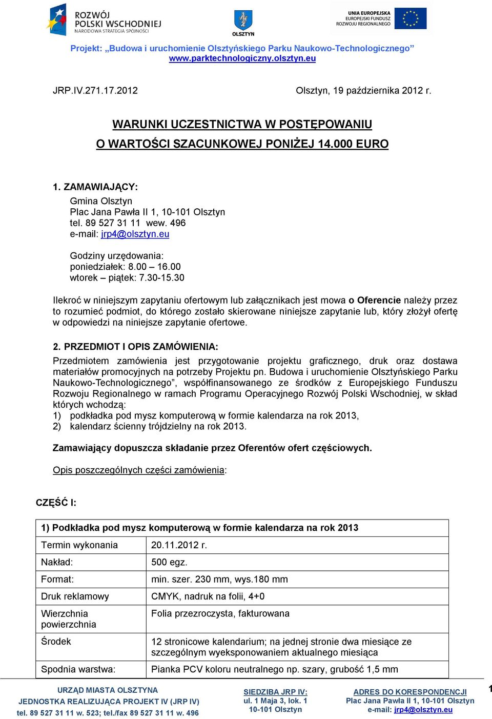30 Ilekroć w niniejszym zapytaniu ofertowym lub załącznikach jest mowa o Oferencie należy przez to rozumieć podmiot, do którego zostało skierowane niniejsze zapytanie lub, który złożył ofertę w
