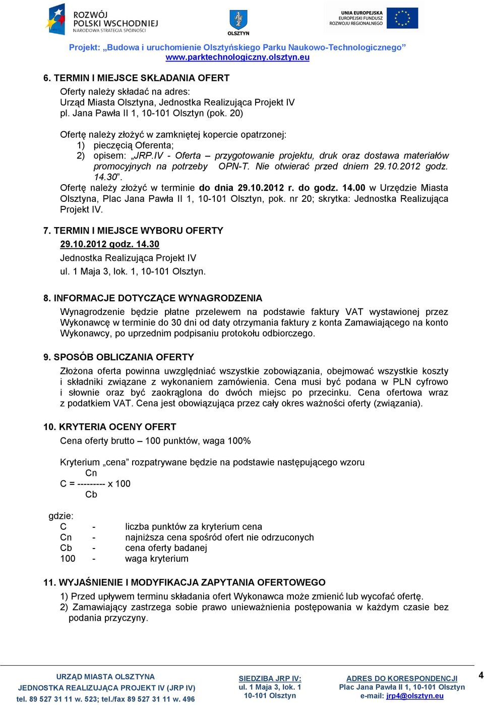 Nie otwierać przed dniem 29.10.2012 godz. 14.30. Ofertę należy złożyć w terminie do dnia 29.10.2012 r. do godz. 14.00 w Urzędzie Miasta Olsztyna,, pok.