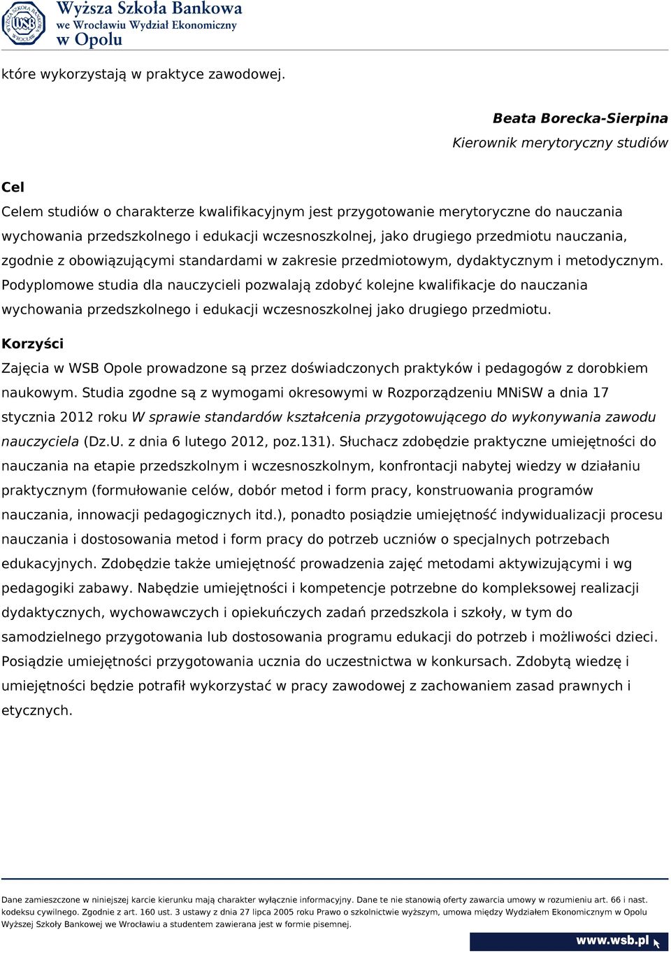 wczesnoszkolnej, jako drugiego przedmiotu nauczania, zgodnie z obowiązującymi standardami w zakresie przedmiotowym, dydaktycznym i metodycznym.