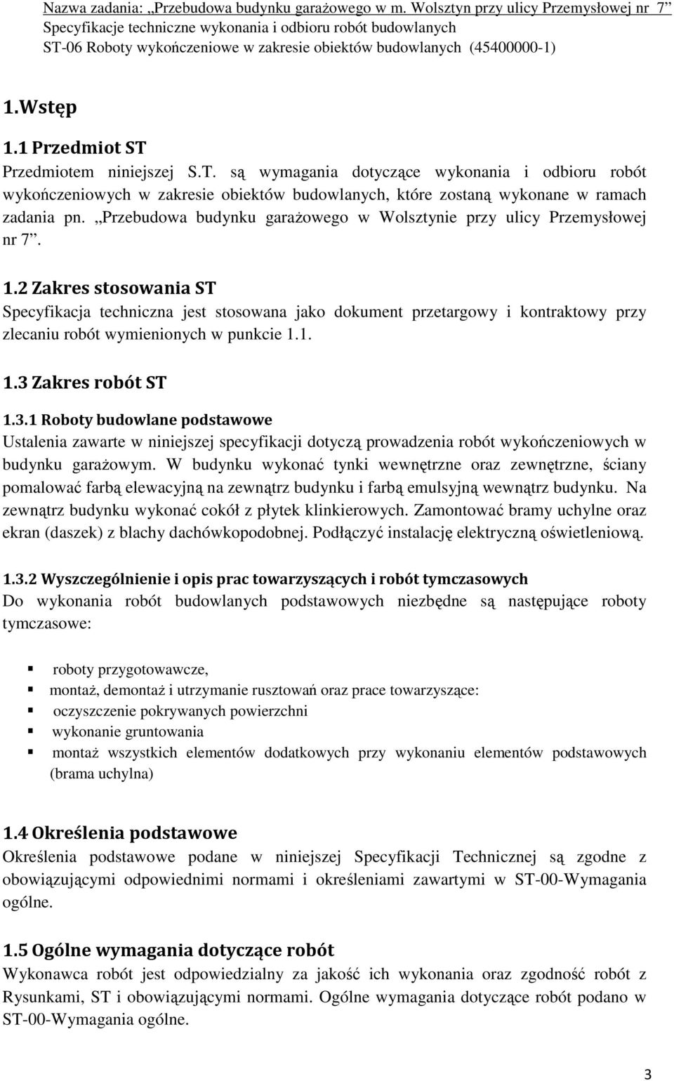 2 Zakres stosowania ST Specyfikacja techniczna jest stosowana jako dokument przetargowy i kontraktowy przy zlecaniu robót wymienionych w punkcie 1.1. 1.3 