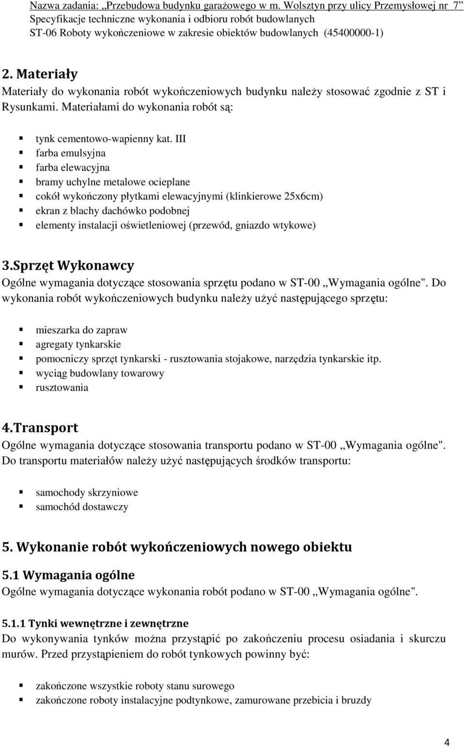 (przewód, gniazdo wtykowe) 3.Sprzęt Wykonawcy Ogólne wymagania dotyczące stosowania sprzętu podano w ST-00 Wymagania ogólne".
