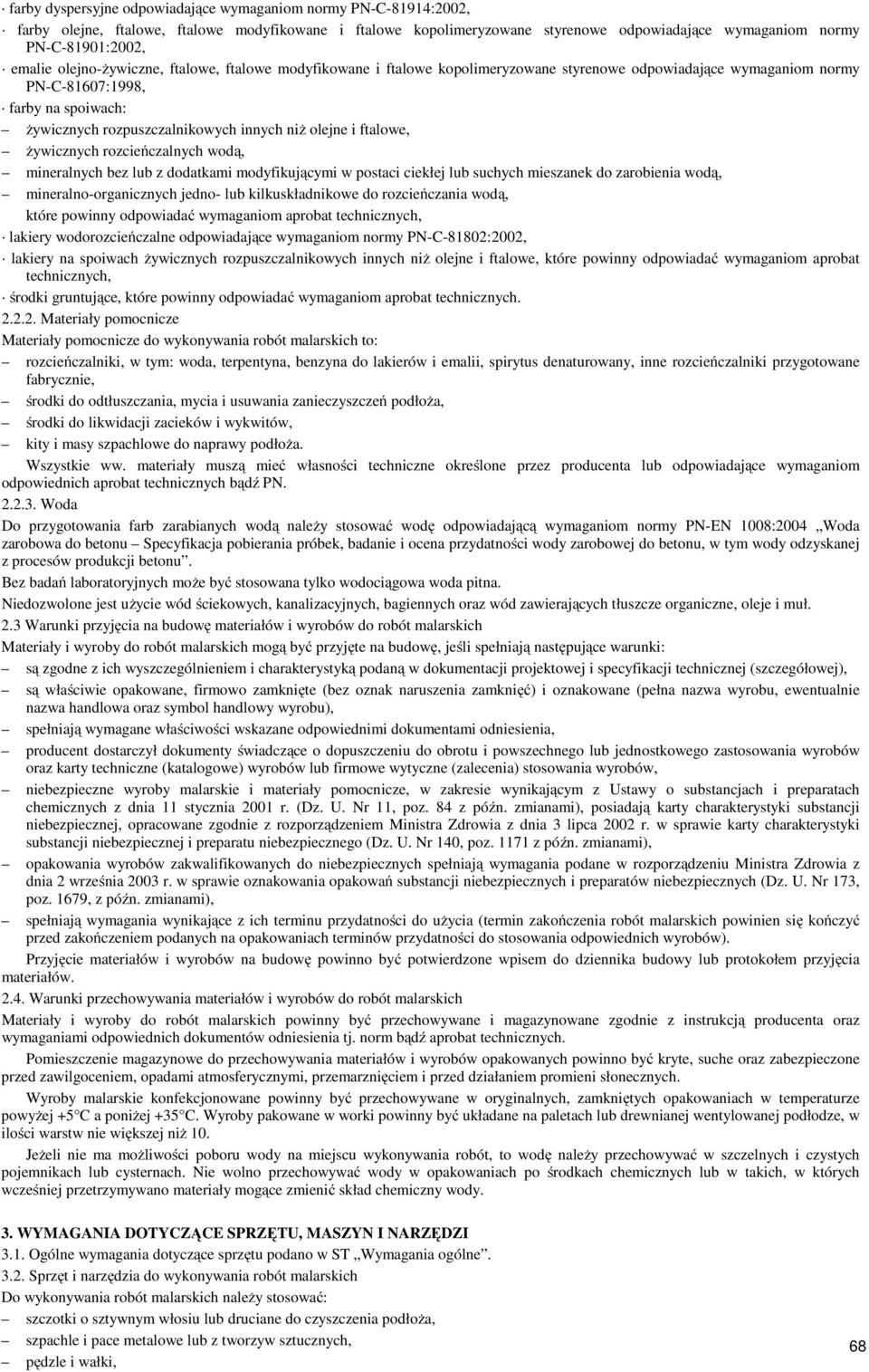 olejne i ftalowe, żywicznych rozcieńczalnych wodą, mineralnych bez lub z dodatkami modyfikującymi w postaci ciekłej lub suchych mieszanek do zarobienia wodą, mineralno-organicznych jedno- lub