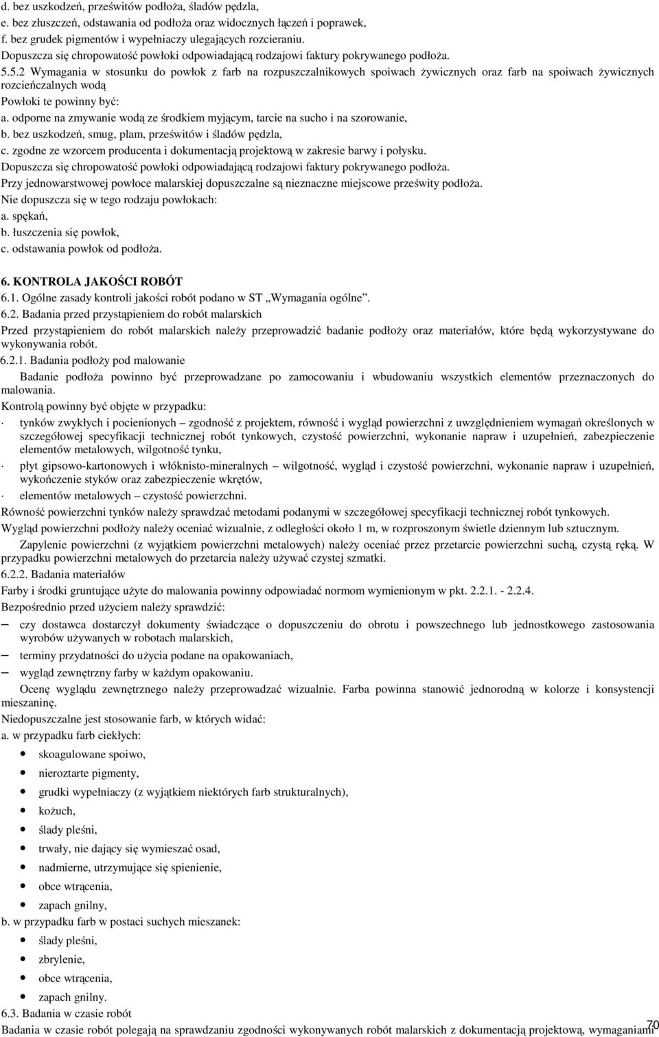5.2 Wymagania w stosunku do powłok z farb na rozpuszczalnikowych spoiwach żywicznych oraz farb na spoiwach żywicznych rozcieńczalnych wodą Powłoki te powinny być: a.